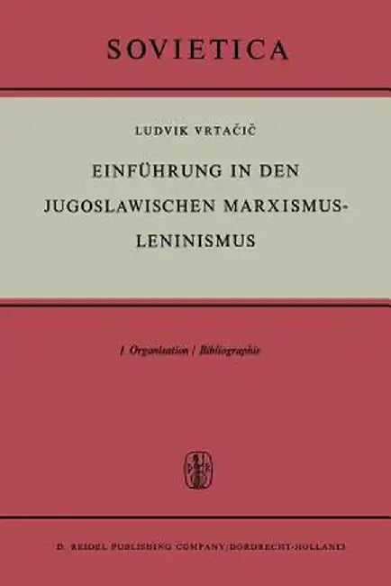 Einführung in Den Jugoslawischen Marxismus-Leninismus: Organisation / Bibliographie by L. Vrtacic
