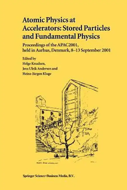 Atomic Physics at Accelerators: Stored Particles and Fundamental Physics: Proceedings of the Apac 2001, Held in Aarhus, Denmark, 8-13 September 2001 by Helge Knudsen