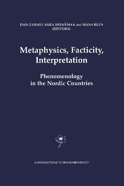 Metaphysics, Facticity, Interpretation: Phenomenology in the Nordic Countries by D. Zahavi