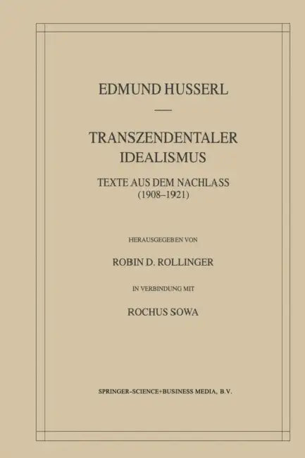 Transzendentaler Idealismus: Texte Aus Dem Nachlass (1908-1921) by Edmund Husserl, Robin D. Rollinger, Rochus Sowa