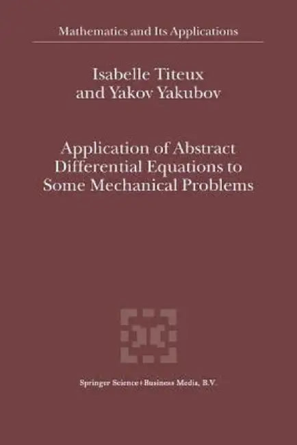 Application of Abstract Differential Equations to Some Mechanical Problems by I. Titeux