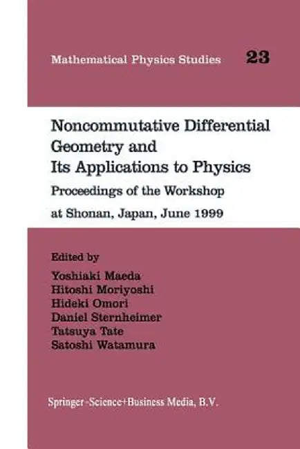Noncommutative Differential Geometry and Its Applications to Physics: Proceedings of the Workshop at Shonan, Japan, June 1999 by Yoshiaki Maeda