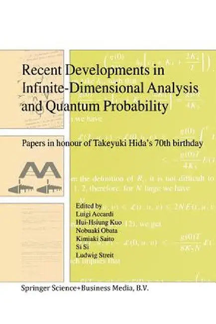 Recent Developments in Infinite-Dimensional Analysis and Quantum Probability: Papers in Honour of Takeyuki Hida's 70th Birthday by Luigi Accardi