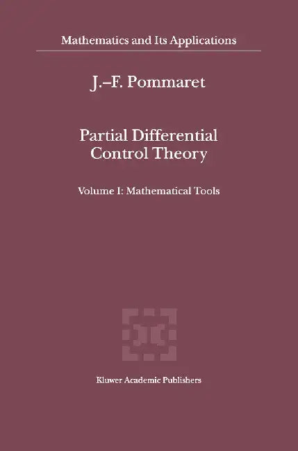 Partial Differential Control Theory: Volume I: Mathematical Tools, Volume II: Control System by J. F. Pommaret