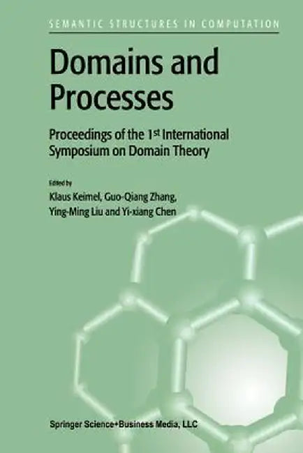 Domains and Processes: Proceedings of the 1st International Symposium on Domain Theory Shanghai, China, October 1999 by Klaus Keimel