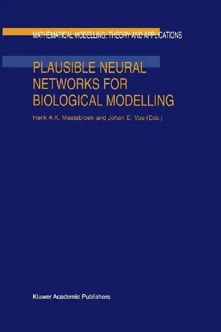 Plausible Neural Networks for Biological Modelling by H. A. Mastebroek