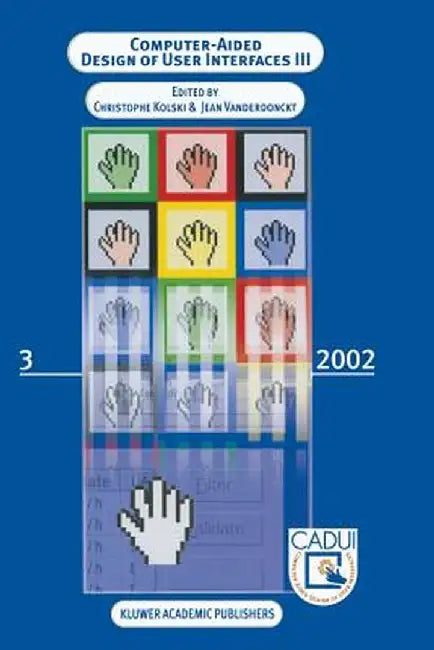 Computer-Aided Design of User Interfaces III: Proceedings of the Fourth International Conference on Computer-Aided Design of User Interfaces 15-17 May by Christophe Kolski
