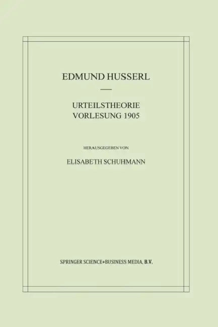 Urteilstheorie Vorlesung 1905 by Edmund Husserl, Elisabeth Schuhmann
