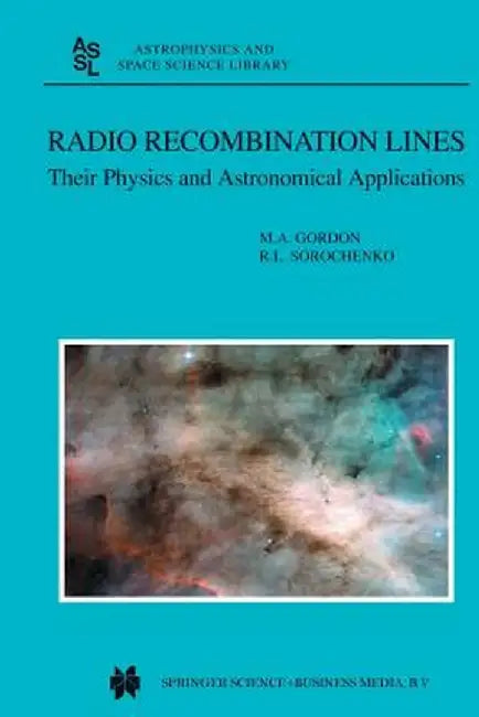 Radio Recombination Lines: Their Physics and Astronomical Applications by M. A. Gordon