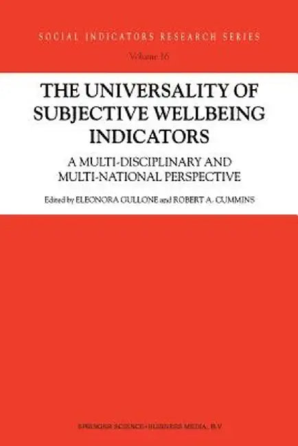 The Universality of Subjective Wellbeing Indicators: A Multi-Disciplinary and Multi-National Perspective by E. Gullone