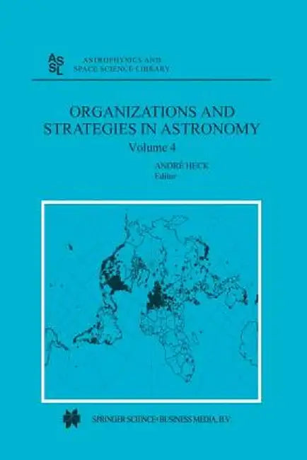Organizations and Strategies in Astronomy: Volume 4 by Andre Heck