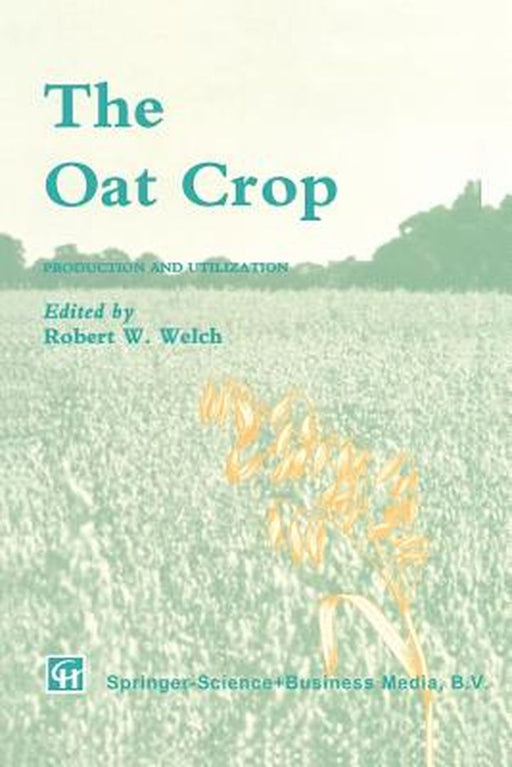 The Oat Crop: Production and Utilization by R. W. Welch