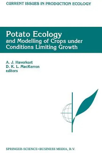 Potato Ecology and Modelling of Crops Under Conditions Limiting Growth: Proceedings of the Second International Potato Modeling Conference, Held in Wa by A. J. Haverkort