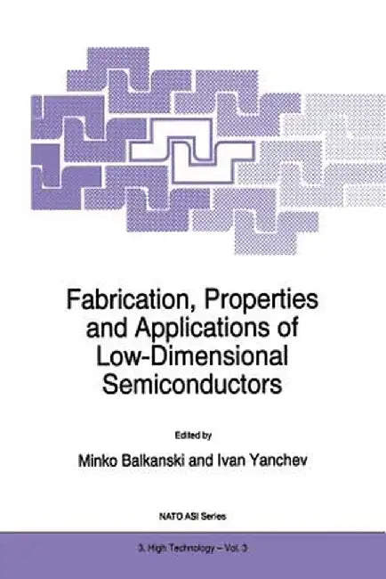 Fabrication, Properties and Applications of Low-Dimensional Semiconductors by M. Balkanski