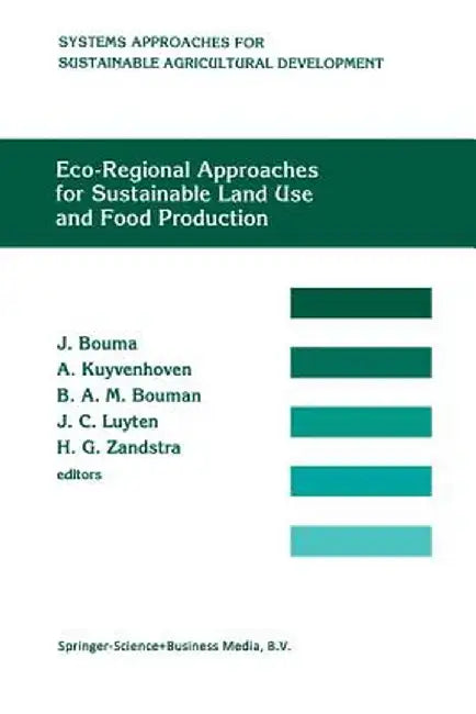 Eco-Regional Approaches for Sustainable Land Use and Food Production: Proceedings of a Symposium on Eco-Regional Approaches in Agricultural Research, by Johan Bouma