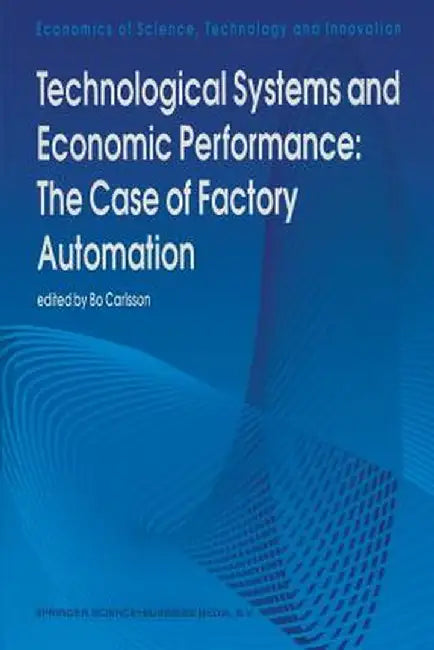 Technological Systems and Economic Performance: The Case of Factory Automation by B. Carlsson