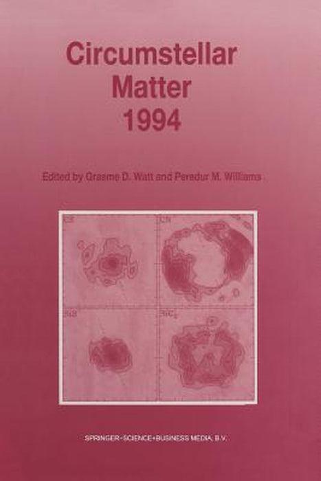 Circumstellar Matter 1994: Proceedings of an International Conference to Celebrate the Centenary of the Royal Observatory, Edinburgh, Held at the by Graeme D. Watt