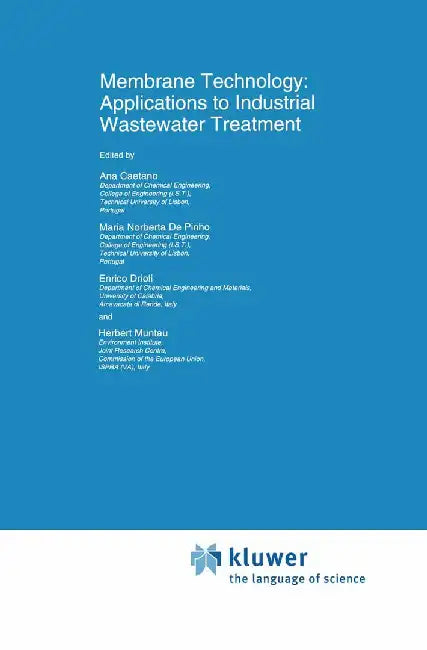 Membrane Technology: Applications to Industrial Wastewater Treatment by Ana Caetano