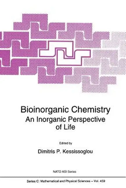 Bioinorganic Chemistry: An Inorganic Perspective of Life by D. P. Kessissoglou