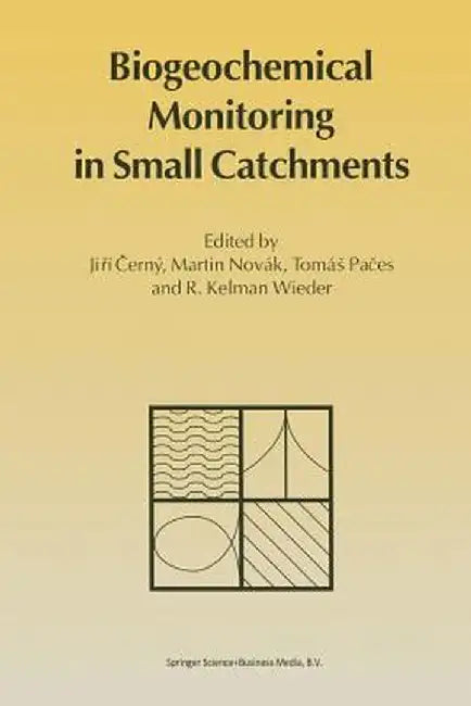 Biogeochemical Monitoring in Small Catchments: Refereed Papers from Biogeomon, the Symposium on Ecosystem Behaviour: Evaluation of Integrated Monitori by Jirí Cerný