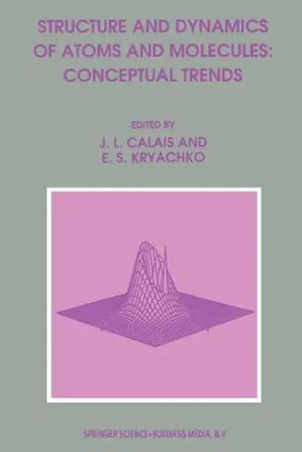Structure and Dynamics of Atoms and Molecules: Conceptual Trends by Jean-Louis Calais