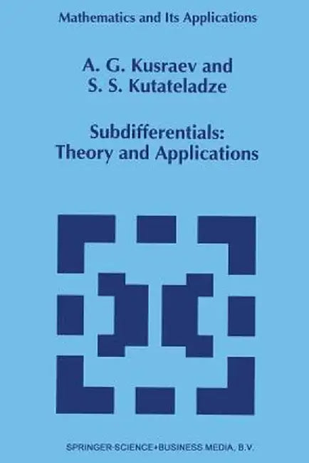 Subdifferentials: Theory and Applications by A. G. Kusraev