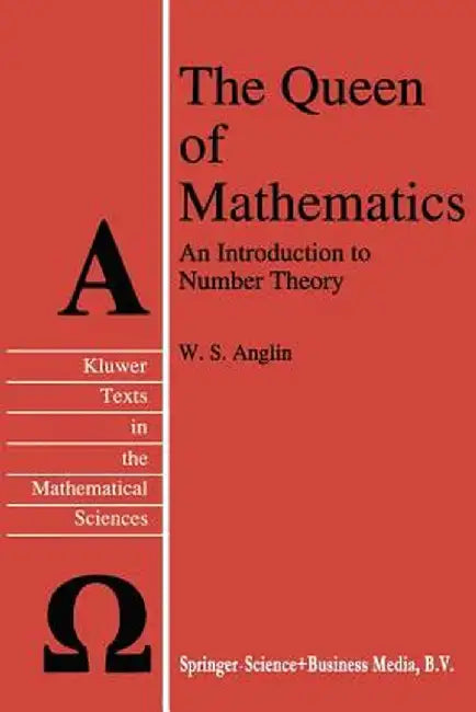 The Queen of Mathematics: An Introduction to Number Theory by W. S. Anglin