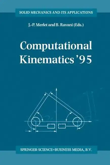 Computational Kinematics '95: Proceedings of the Second Workshop on Computational Kinematics, Held in Sophia Antipolis, France, September 4-6, 1995 by J. -P Merlet