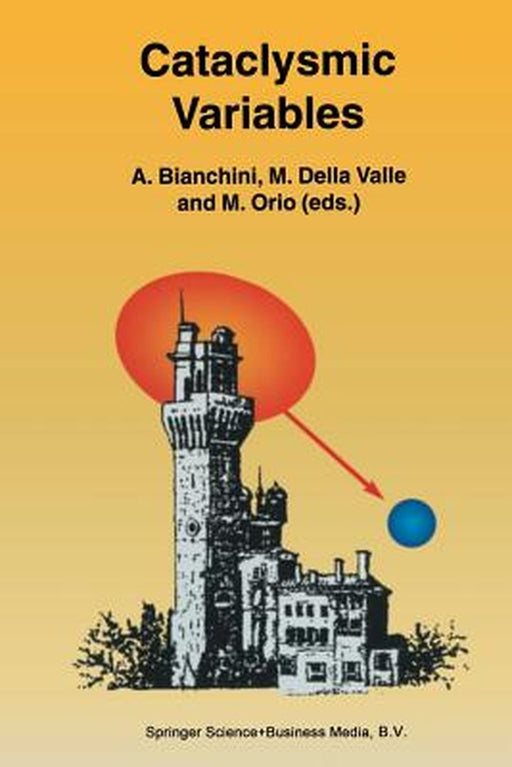 Cataclysmic Variables: Proceedings of the Conference Held in Abano Terme, Italy, 20-24 June 1994 by A. Bianchini