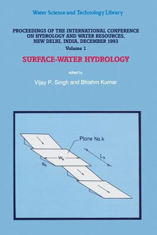 Proceedings of the International Conference on Hydrology and Water Resources, New Delhi, India, December 1993: Surface-Water Hydrology by V. P. Singh