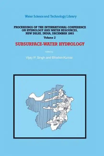 Subsurface-Water Hydrology: Proceedings of the International Conference on Hydrology and Water Resources, New Delhi, India, December 1993 by V. P. Singh