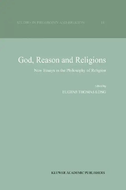 God, Reason and Religions: New Essays in the Philosophy of Religion by Eugene Thomas Long