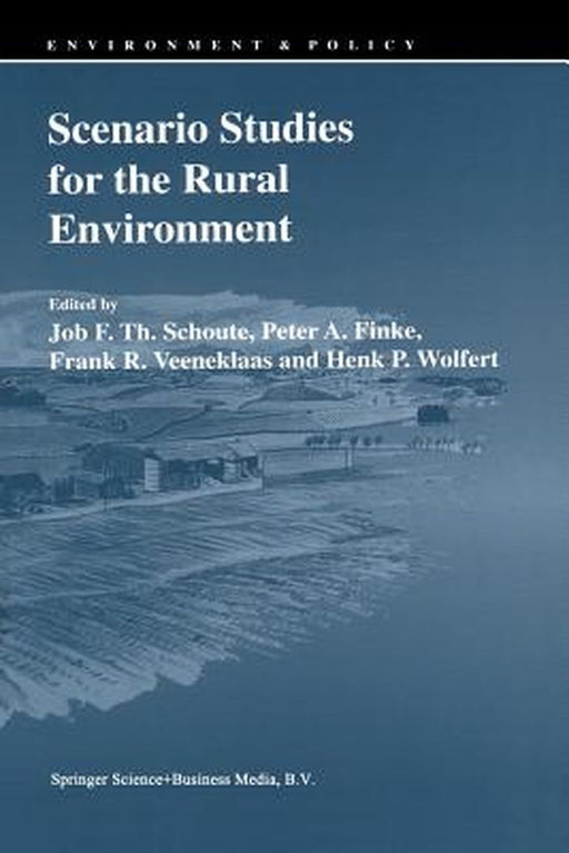 Scenario Studies for the Rural Environment: Selected and Edited Proceedings of the Symposium Scenario Studies for the Rural Environment, Wageningen, t by Job F. Th Schoute