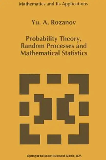 Probability Theory, Random Processes and Mathematical Statistics by Y. Rozanov