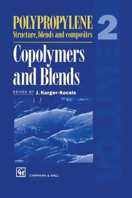 Polypropylene Structure, Blends and Composites: Volume 2 Copolymers and Blends by J. Karger-Kocsis