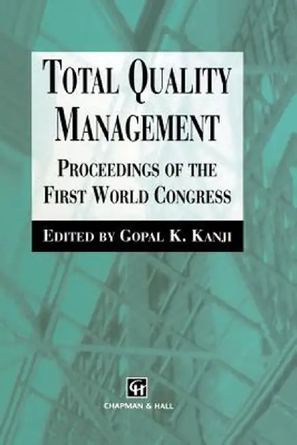 Total Quality Management: Proceedings of the First World Congress by G. Kanji
