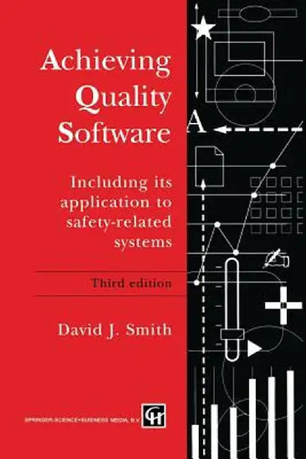 Achieving Quality Software: Including Its Application to Safety-Related Systems by D. J. Smith
