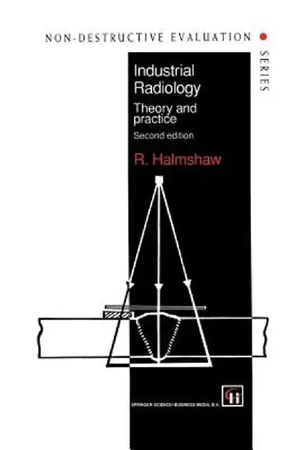 Industrial Radiology: Theory and Practice by R. Halmshaw