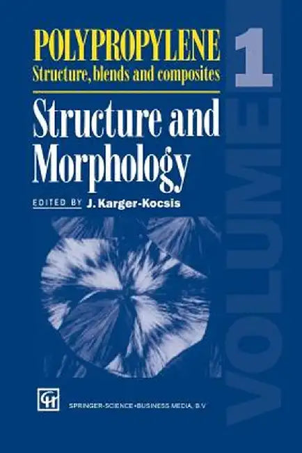 Polypropylene Structure, Blends and Composites: Volume 1 Structure and Morphology by J. Karger-Kocsis