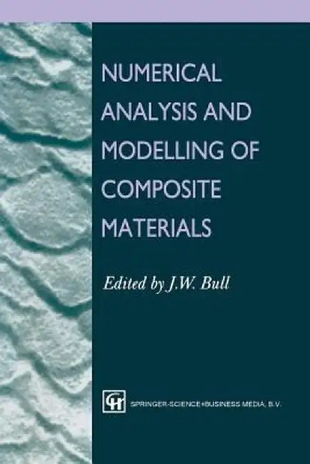 Numerical Analysis and Modelling of Composite Materials by J. W. Bull