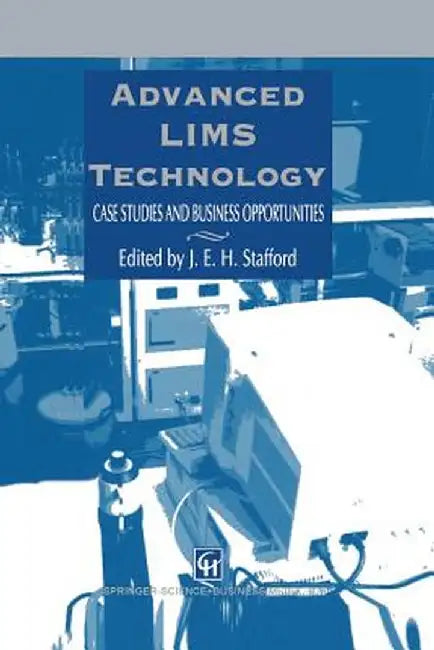 Advanced Lims Technology: Case Studies and Business Opportunities by J. E. H. Stafford