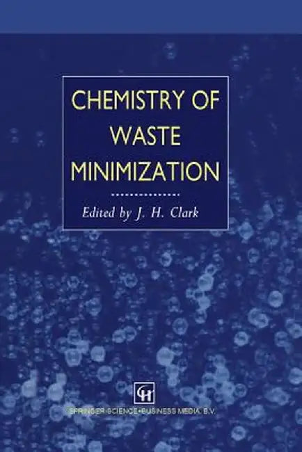 Chemistry of Waste Minimization by J. H. Clark