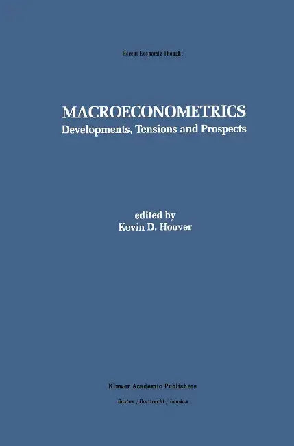Macroeconometrics: Developments, Tensions, and Prospects by Kevin D. Hoover