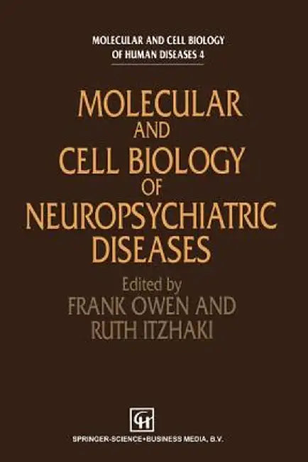 Molecular and Cell Biology of Neuropsychiatric Diseases by F. Owen