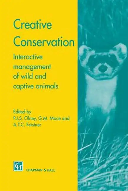 Creative Conservation: Interactive Management of Wild and Captive Animals by P. J. Olney