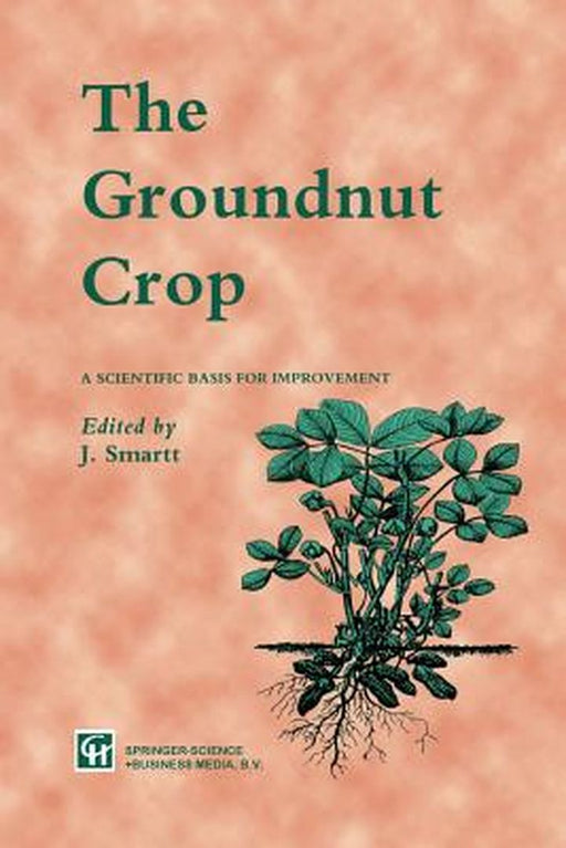 The Groundnut Crop: A Scientific Basis for Improvement by J. Smartt