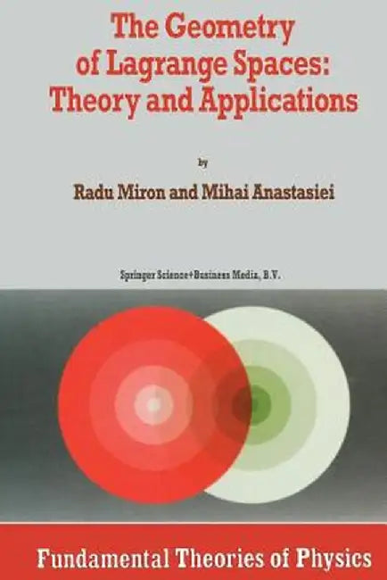The Geometry of Lagrange Spaces: Theory and Applications by R. Miron