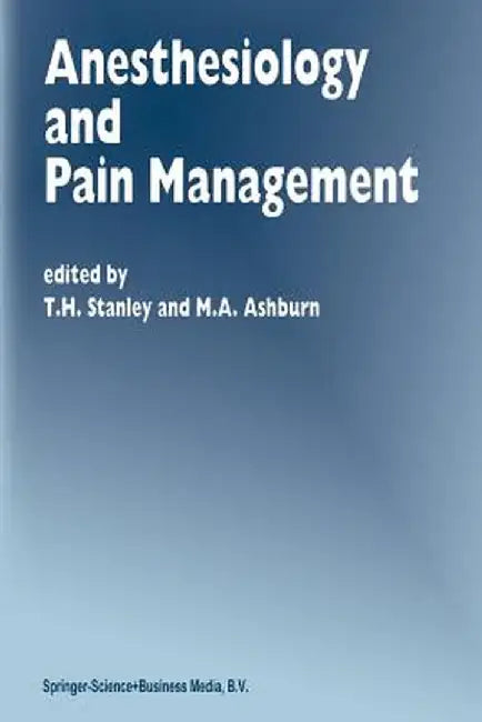 Anesthesiology and Pain Management by T. H. Stanley