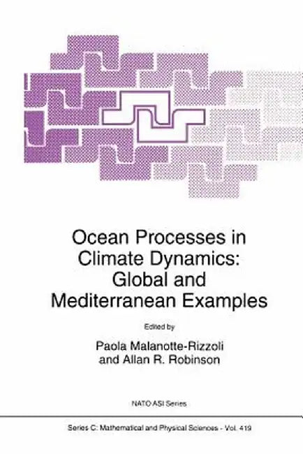 Ocean Processes in Climate Dynamics: Global and Mediterranean Examples by P. M. Malanotte-Rizzoli