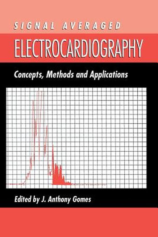 Signal Averaged Electrocardiography: Concepts, Methods and Applications by J. A. Gomes